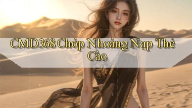 cmd368 chớp nhoáng nạp thẻ cào