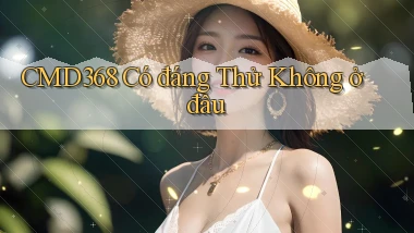 cmd368 có đáng thử không ở đâu
