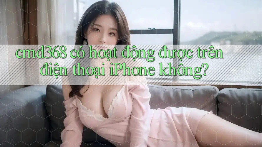 cmd368 có hoạt động được trên điện thoại iPhone không? cmd368 có hoạt động được trên điện thoại iPhone không?
