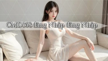 cmd368  đăng nhập đăng nhập