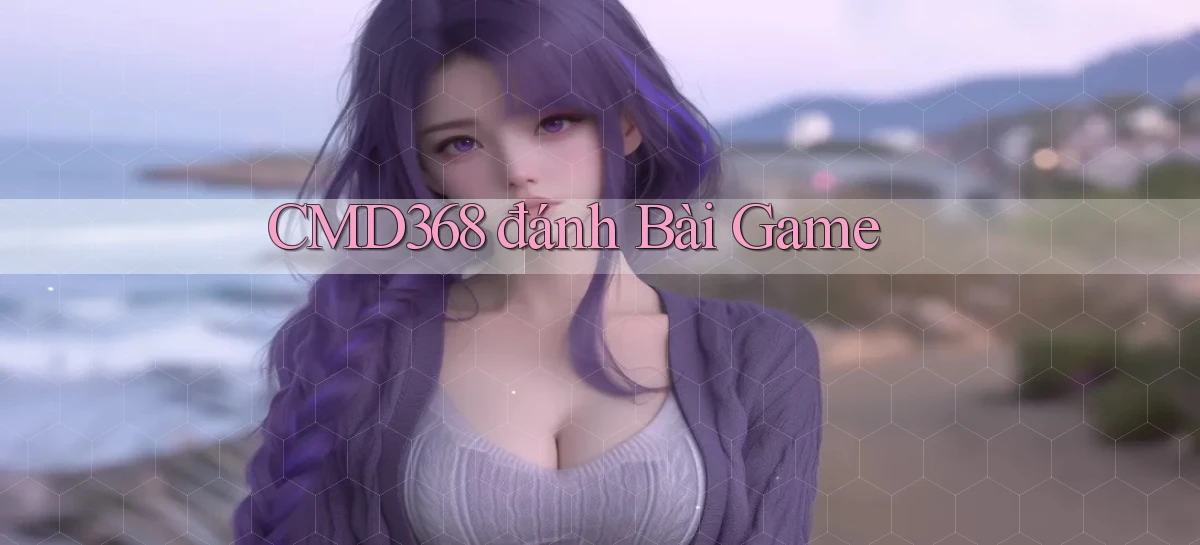 cmd368  đánh bài game