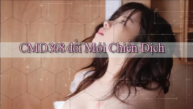 cmd368  đổi mới chiến dịch