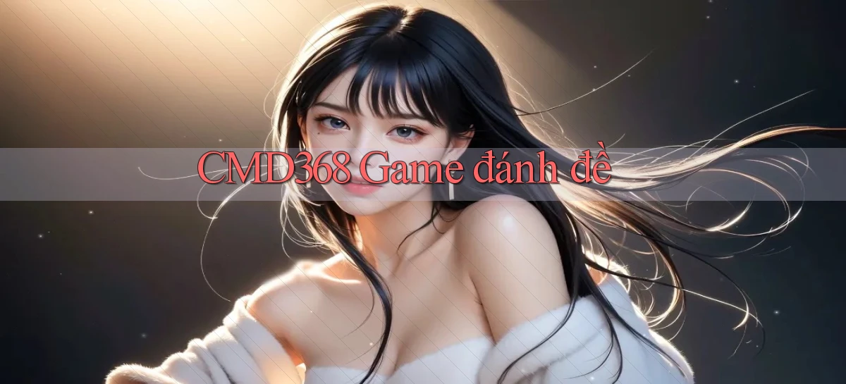 cmd368  game đánh đề