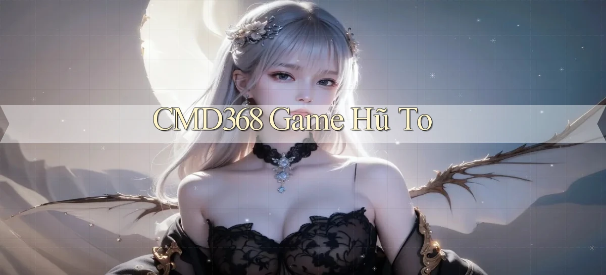 cmd368  game hũ to
