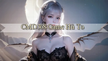 cmd368  game hũ to