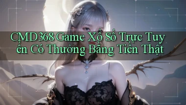 cmd368  game xổ số trực tuyến có thưởng bằng tiền thật