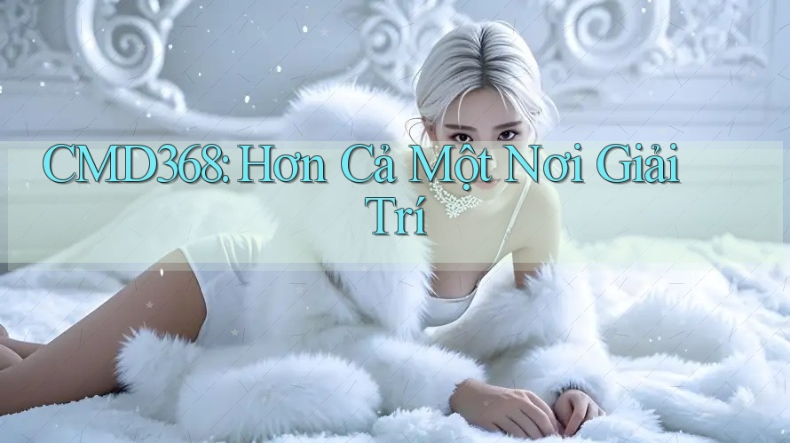 CMD368: Hơn Cả Một Nơi Giải Trí CMD368: Hơn Cả Một Nơi Giải Trí
