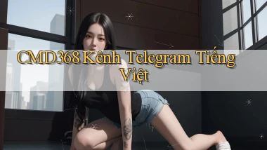 cmd368 kênh telegram tiếng việt