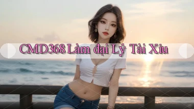cmd368  làm đại lý tài xỉu