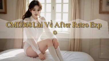 cmd368  lùi về after retro expo