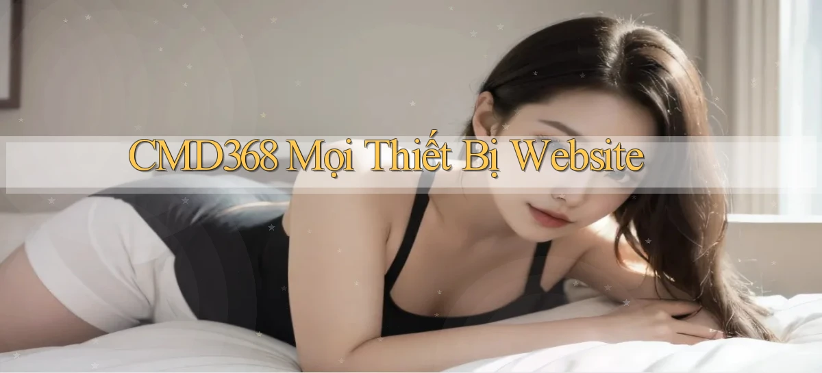 cmd368 mọi thiết bị website