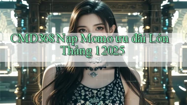 cmd368 nạp momo ưu đãi lớn tháng 1 2025