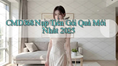 cmd368 nạp tiền gói quà mới nhất 2025