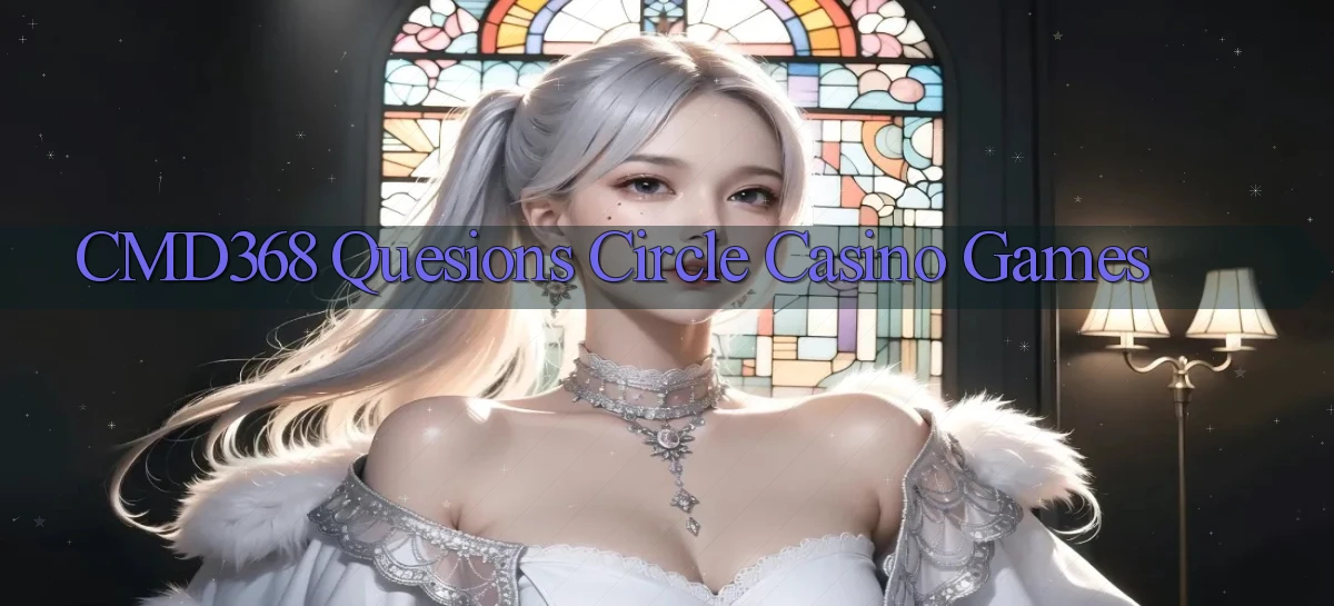 cmd368  quesions circle casino games