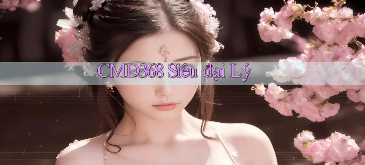cmd368  siêu đại lý