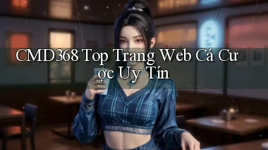 cmd368  top trang web cá cược uy tín