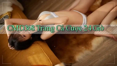 cmd368 trang cá cược 24 giờ