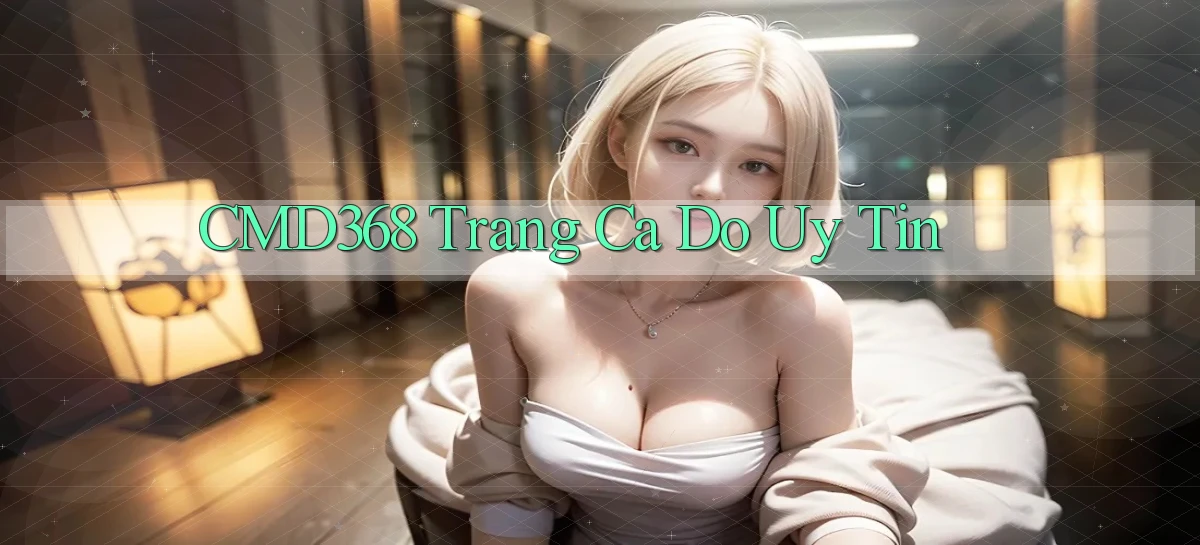 cmd368  trang ca do uy tin