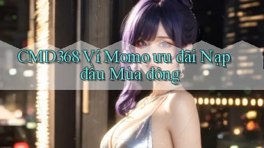 cmd368 ví momo ưu đãi nạp đầu mùa đông