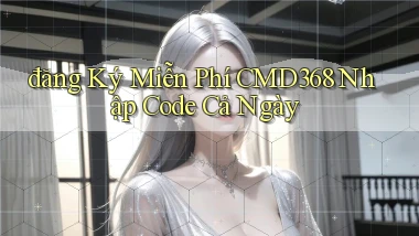 đăng ký miễn phí cmd368 nhập code cả ngày
