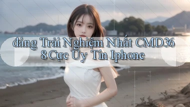 đáng trải nghiệm nhất cmd368 cực uy tín iphone