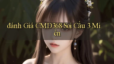 đánh giá cmd368 soi cầu 3 miền