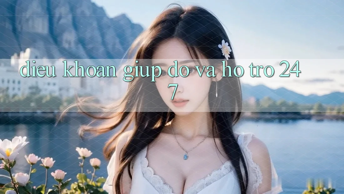 Điều khoản Giúp đỡ Và Hỗ Trợ 24/7 Điều khoản Giúp đỡ Và Hỗ Trợ 24/7