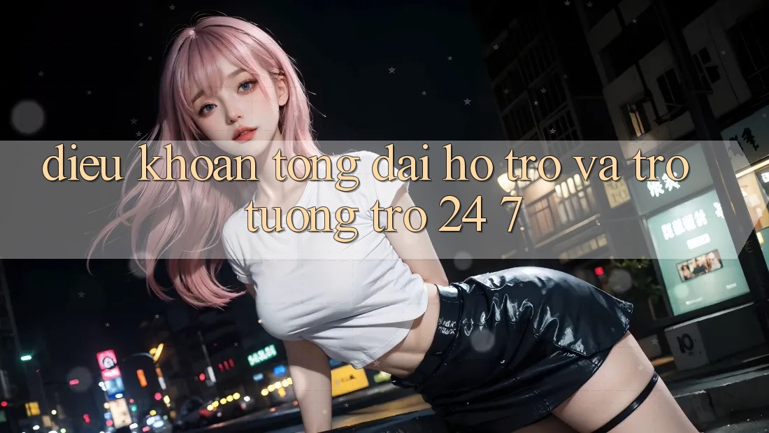 Điều khoản Tổng đài hỗ trợ Và Trợ tương trợ 24/7 Điều khoản Tổng đài hỗ trợ Và Trợ tương trợ 24/7