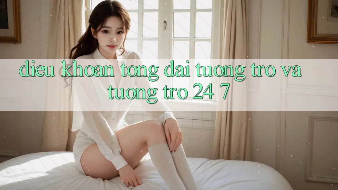 Điều khoản Tổng đài tương trợ Và Tương trợ 24/7 Điều khoản Tổng đài tương trợ Và Tương trợ 24/7