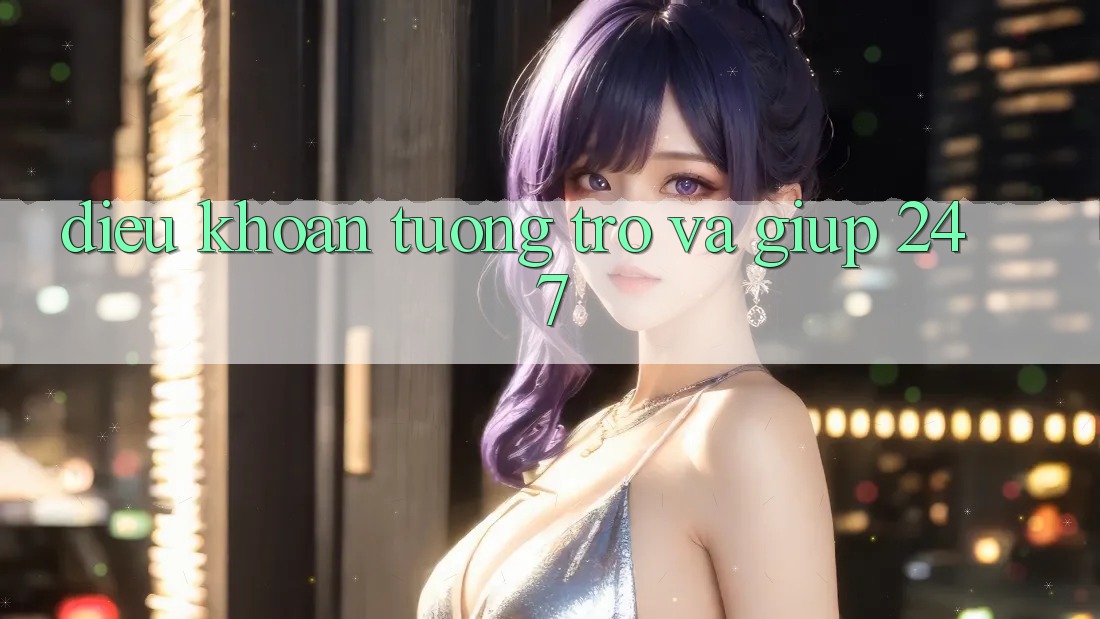 Điều khoản Tương trợ Và Giúp 24/7