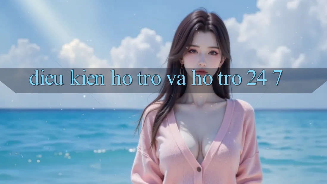 Điều kiện Hỗ trợ Và Hỗ Trợ 24/7 Điều kiện Hỗ trợ Và Hỗ Trợ 24/7