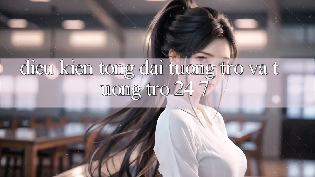 Điều kiện Tổng đài tương trợ Và Tương trợ 24/7