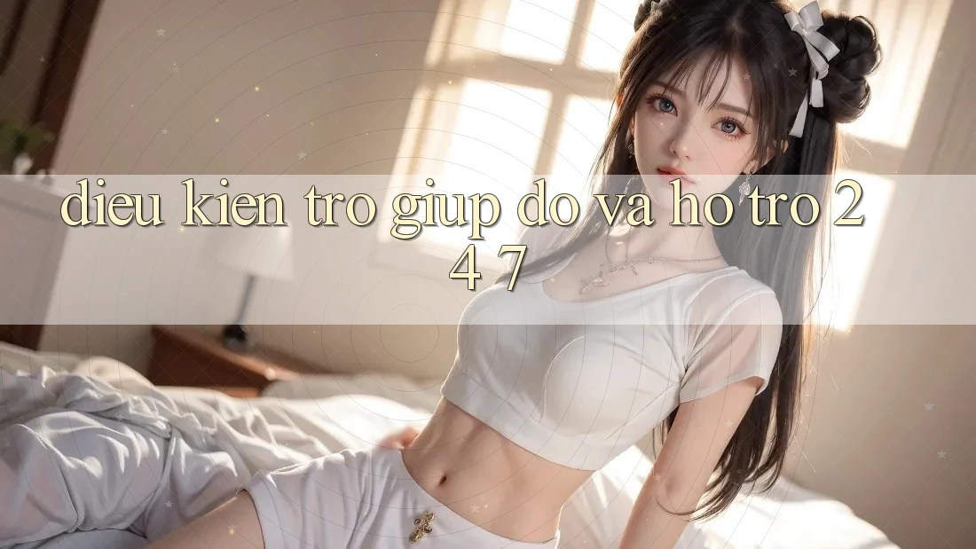 Điều kiện Trợ giúp đỡ Và Hỗ Trợ 24/7 Điều kiện Trợ giúp đỡ Và Hỗ Trợ 24/7