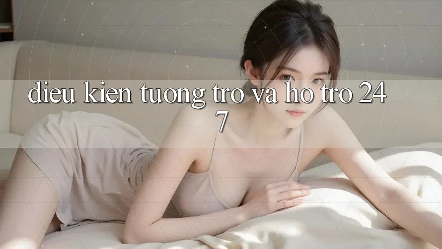 Điều kiện Tương trợ Và Hỗ Trợ 24/7 Điều kiện Tương trợ Và Hỗ Trợ 24/7