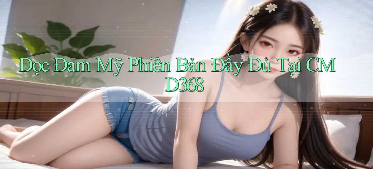 đọc đam mỹ phiên bản đầy đủ tại cmd368