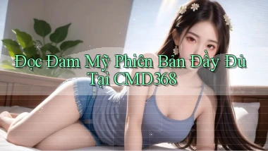 đọc đam mỹ phiên bản đầy đủ tại cmd368