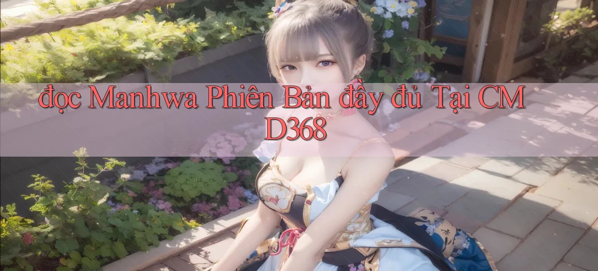 đọc manhwa phiên bản đầy đủ tại cmd368