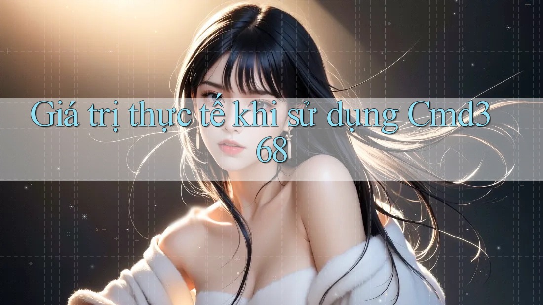 Giá trị thực tế khi sử dụng Cmd368 Giá trị thực tế khi sử dụng Cmd368