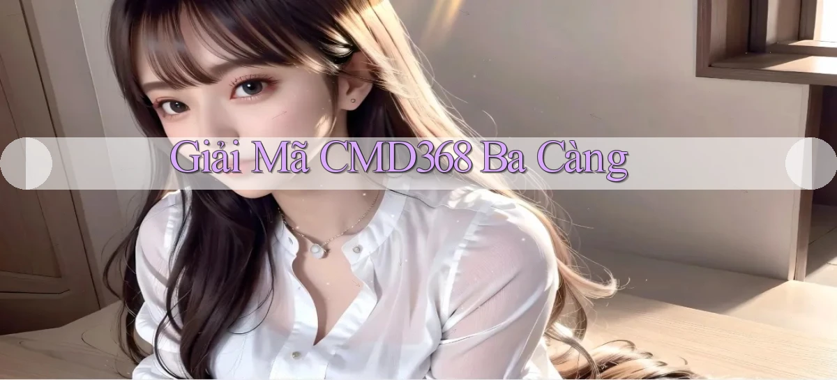 giải mã cmd368 ba càng