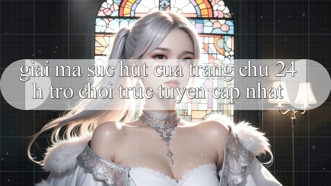 Giải Mã Sức Hút Của “Trang chủ 24h - Trò chơi trực tuyến Cập Nhật” Giải Mã Sức Hút Của “Trang chủ 24h - Trò chơi trực tuyến Cập Nhật”