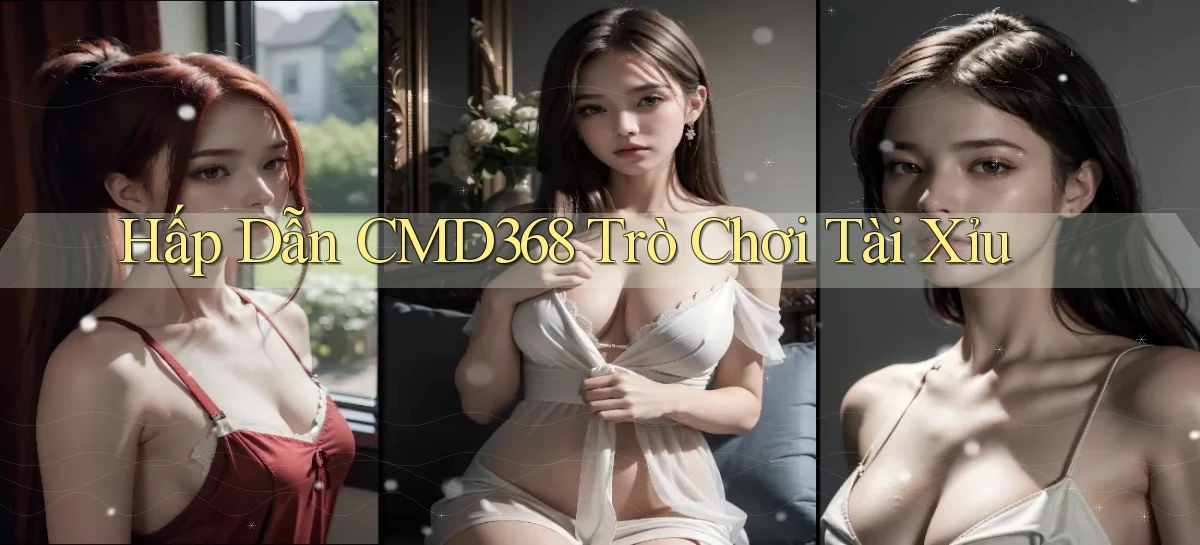 hấp dẫn cmd368 trò chơi tài xỉu