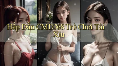 hấp dẫn cmd368 trò chơi tài xỉu