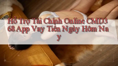 hỗ trợ tài chính online cmd368 app vay tiền ngày hôm nay