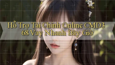 hỗ trợ tài chính online cmd368 vay nhanh bây giờ