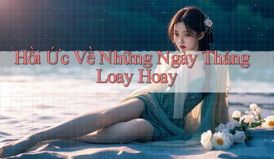 Hồi Ức Về Những Ngày Tháng Loay Hoay