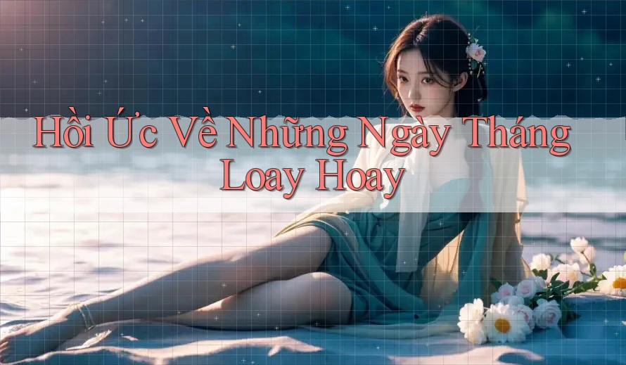Hồi Ức Về Những Ngày Tháng Loay Hoay