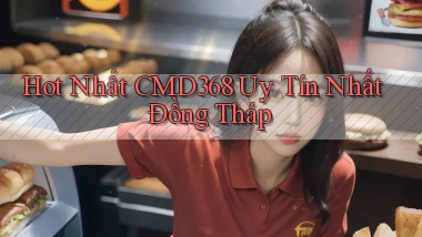 hot nhất cmd368 uy tín nhất Đồng Tháp
