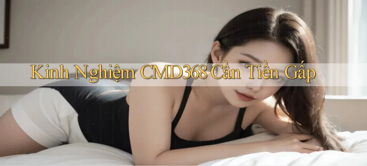 kinh nghiệm cmd368 cần tiền gấp