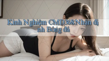 kinh nghiệm cmd368 nhận định bóng đá
