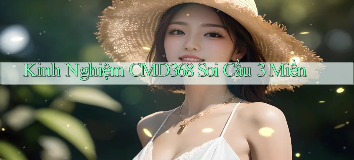 kinh nghiệm cmd368 soi cầu 3 miền
